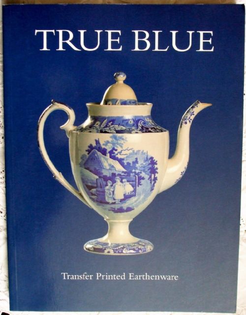 True Blue ~ Transfer Printed Earthenware ~ Gaye Blake Roberts, { Ed. }