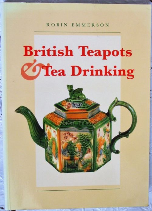 British Teapots and Tea Drinking 1700 - 1850 ~  Robin Emmerson ~ Norwich Castle Museum