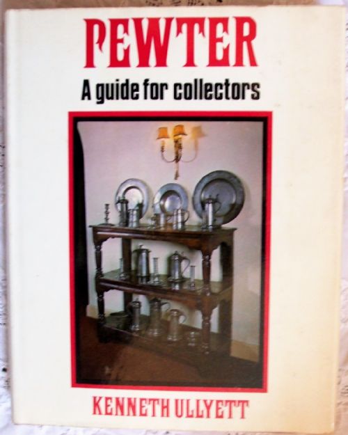 Pewter ~ A Guide for Collectors ~ Kenneth Ullyett