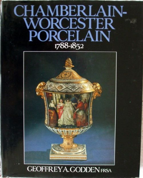 Chamberlain-Worcester Porcelain 1788 - 1852 ~ Geoffrey A. Godden